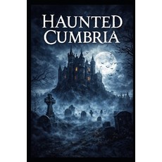 (英文圖書)Haunted Cumbria: True Ghost Stories Folklore and Paranormal Encounters from th... 平裝版, Independently Published, 英文