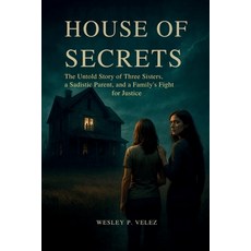 (英文圖書)House of Secrets: The Untold Story of Three Sisters a Sadistic Parent and a Fa... 平裝版, Independently Published, 英文