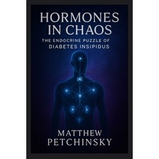 (영문도서)Hormones in Chaos: The Endocrine Puzzle of Diabetes Insipidus Paperback, Matthew Edward Petchinsky, English, 9798869053107