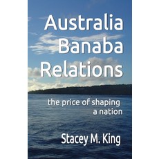 (영문도서) Australia Banaban Relations: the price of shaping a nation Paperback, Banaban Vision Publications, English, 9780645149142