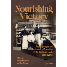 (영문도서)Nourishing Victory: Food Shortages and Post-Imperial Transition in the Bohemian... Hardcover, Central European University..., English, 9789633869185