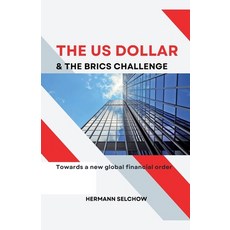 (영문도서) The US Dollar and the BRICS Challenge - Towards a new global financial order Paperback, Hermann Selchow, English, 9798227118431