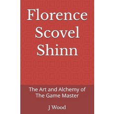 (영문도서)Florence Scovel Shinn: The Art and Alchemy of The Game Master Paperback, Independently Published, English, 9798253402184