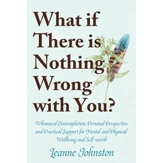 (영문도서) What If There Is Nothing Wrong with You?: Whimsical Contemplation Personal Perspective and ... Paperback, Lulu.com, English, 9781447816102