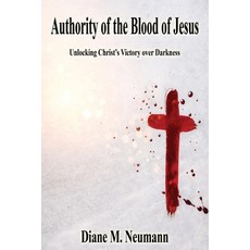 (영문도서)Authority of the Blood of Jesus: Unlocking Christ's Victory over Darkeness Paperback, Advantage Inspirational, English, 9781597558594