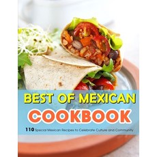 (영문도서) Best of Mexican Cookbook: 110 Special Mexican Recipes to Celebrate Culture and Community Paperback, Independently Published, English, 9798470537324