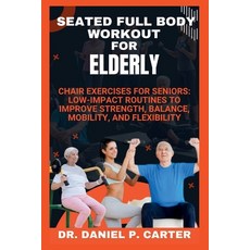 (英文圖書)Seated Full Body Workout for Elderly: Chair Exercises for Seniors: Low-Impact Ro... 平裝版, Independently Published, 英文