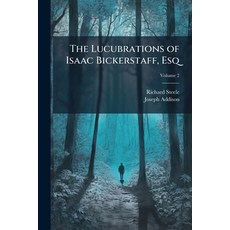 (영문도서)The Lucubrations of Isaac Bickerstaff Esq; Volume 2 Paperback, Nabu Press, English, 9781145266759
