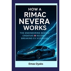 (영문도서)How A Rimac Nevera Works: The Engineering Behind Croatia's Record-Breaking EV Hy... Paperback, Independently Published, English, 9798296132420