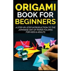 (영문도서) Origami Book for Beginners: A Step-by-Step Introduction to the Japanese Art of... Hardcover, Yuto Kanazawa, English, 9781778117312