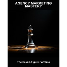 (영문도서)Agency Marketing Mastery: The Seven-Figure Formula Paperback, Independently Published, English, 9798268961355