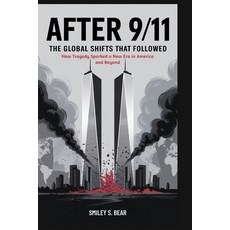 (영문도서)After 9/11: The Global Shifts That Followed: How Tragedy Sparked a New Era in Am... Paperback, Independently Published, English, 9798292615064
