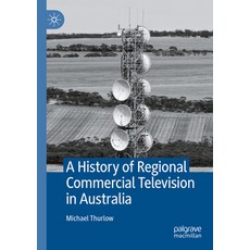 (영문도서) A History of Regional Commercial Television in Australia Paperback, Palgrave MacMillan, English, 9783031109461