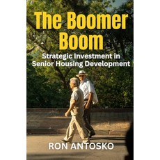 (영문도서)The Boomer Boom: Strategic Investment in Senior Housing Development Paperback, Independently Published, English, 9798273022225