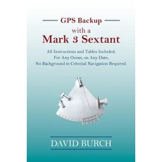 GPS Backup with a Mark 3 Sextant: All Instructions and Tables Included; For Any Ocean on Any Date; ... Paperback, Starpath Publications, English, 9780914025603