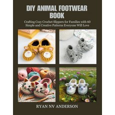 (영문도서) DIY Animal Footwear Book: Crafting Cozy Crochet Slippers for Families with 60 S... Paperback, Independently Published, English, 9798300787516