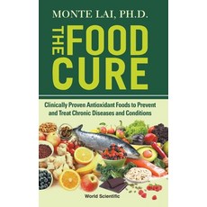 The Food Cure: Clinically Proven Antioxidant Foods to Prevent and Treat Chronic Diseases and Conditions Hardcover, World Scientific Publishing Company