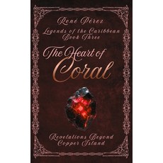 (영문도서)The Heart of Coral: Revelations Beyond Copper Island Hardcover, Rene Perez, English, 9798295497612