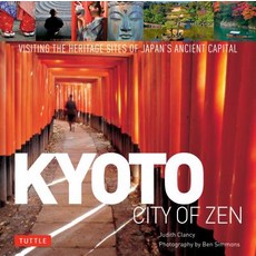 Kyoto City of Zen: Visiting the Heritage Sites of Japan's Ancient Capital Hardcover, Tuttle Publishing, English, 9784805315408