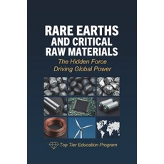 (영문도서)Rare Earths and Critical Raw Materials: The Hidden Force Driving Global Power Paperback, Top Tier Education Program, English, 9791224314332