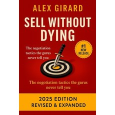(영문도서)Sell Without Dying: "The Mindset Tactics and Human Psychology Behind High-Impa... Paperback, Independently Published, English, 9798275923926