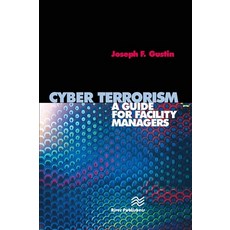 (영문도서)Cyber Terrorism: A Guide for Facility Managers Paperback, River Publishers, English, 9788770045971 River Publishers, English, 9788770045971