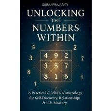 (영문도서)Unlocking The Number Within - Practical Guide to Numerology for Self-Discovery ... Paperback, Suraj Prajapati, English, 9798231609635