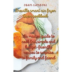 breville smart air fryer oven cookbook: the master guide to cook fast simple and budget- friendly r... Hardcover, Charliecreativelab, English, 9781801878180