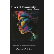 (영문도서) Hues of Humanity: A Poetry Collection Hardcover, Self-Published, English, 9798869291707