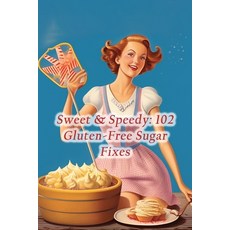 (영문도서) Sweet & Speedy: 102 Gluten-Free Sugar Fixes Paperback, Independently Published, English, 9798859459315