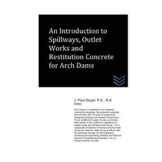 An Introduction to Spillways Outlet Works and Restitution Concrete for Arch Dams Paperback, Independently Published, English, 9781980963462