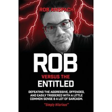 Rob Versus The Entitled: Defeating The Aggressive Offended and Easily Triggered With A Little Comm... Paperback, Amazon Digital Services LLC..., English, 9781732468276