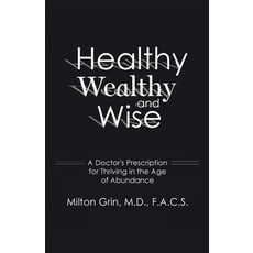 (영문도서)Healthy Wealthy and Wise: A Doctor's Prescription for Thriving in the Age of A... Paperback, Gatekeeper Press, English, 9781662975974 Gatekeeper Press, English, 9781662975974