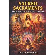 (영문도서)Sacred Sacraments Psychedelics and the Religious Experience Paperback, Independently Published, English, 9798242018129