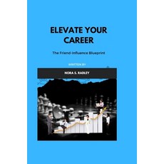 (영문도서) Elevate Your Career: The Friend-Influence Blueprint Paperback, Independently Published, English, 9798863587226