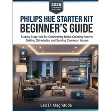 (영문도서)Philips Hue Starter Kit Beginner's Guide: Step by Step Help for Connecting Bulbs... Paperback, Independently Published, English, 9798195790332