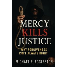 (영문도서)Mercy Kills Justice: Why Forgiveness Isn't Always Right Paperback, Independently Published, English, 9798292240358