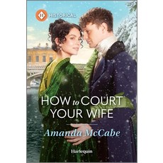 (영문도서)How to Court Your Wife Mass Market Paperbound, Harlequin Special Releases, English, 9781335831545