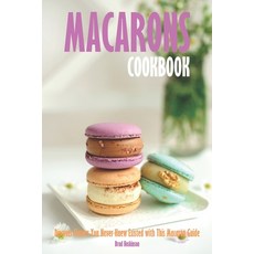 (영문도서) Macarons Cookbook: Discover Flavors You Never Knew Existed with This Macaron Guide Paperback, Independently Published, English, 9798397120210
