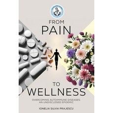 (영문도서) From Pain To Wellness Paperback, Ionelia Silvia Prajescu, English, 9798991771405