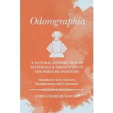 (영문도서) Odorographia - A Natural History of Raw Materials and Drugs used in the Perfume Industry - In... Paperback, White Press, English, 9781473335769