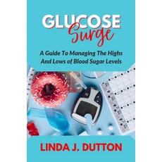 (영문도서) Glucose Surge: A Guide To Managing The Highs And Lows of Blood Sugar Levels Paperback, Independently Published, English, 9798398261462