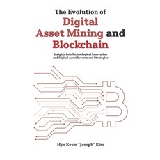 (영문도서) The Evolution of Digital Asset Mining and Blockchain: Insights into Technologic... Paperback, Independently Published, English, 9798339724049