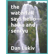 (영문도서) The waterfall says hello-haiku and senryu Paperback, Independently Published, English, 9798346099208