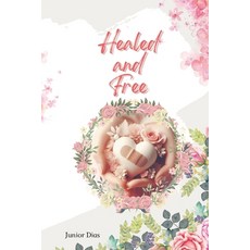 (영문도서) Healed and Free: Overcoming moments of emotional fragility and abuse. Paperback, Independently Published, English, 9798878076968