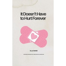 (영문도서)It Doesn't Have to Hurt Forever Paperback, Independently Published, English, 9798271857805