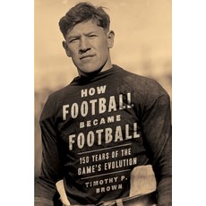 (영문도서) How Football Became Football: 150 Years of the Game's Evolution Paperback, Brown House Publishing, English, 9780999572344