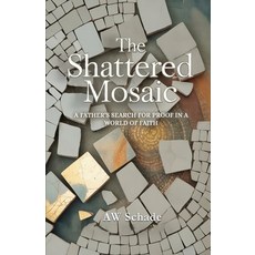 (영문도서)The Shattered Mosaic: A father's search for proof in a world of faith Paperback, Aw Schade, English, 9780978856571