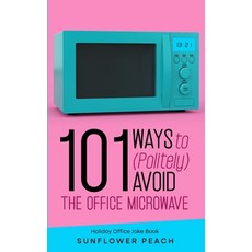 (영문도서) 101 Ways to (Politely) Avoid the Office Microwave: Holiday Office Joke Book Paperback, Sunshine Peach, English, 9781088076958