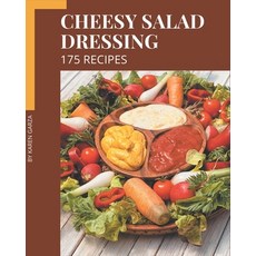 175 Cheesy Salad Dressing Recipes: A Cheesy Salad Dressing Cookbook You Will Need Paperback, Independently Published, English, 9798574233849